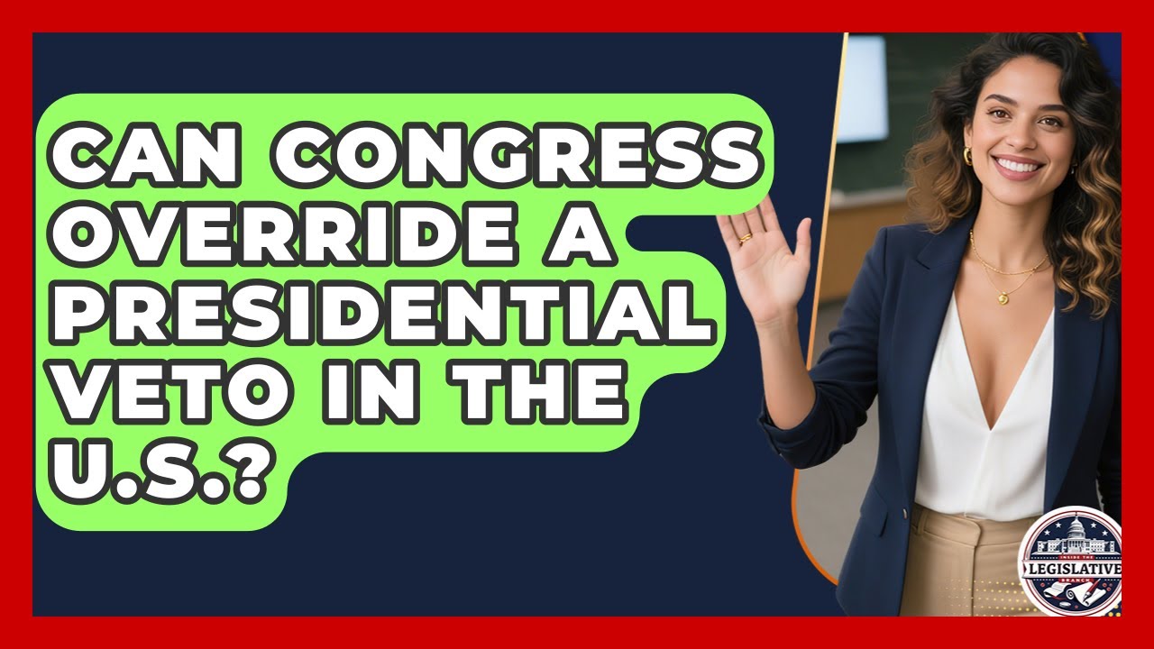 Can Congress Override a Presidential Veto in the U.S.? - Inside the Legislative Branch