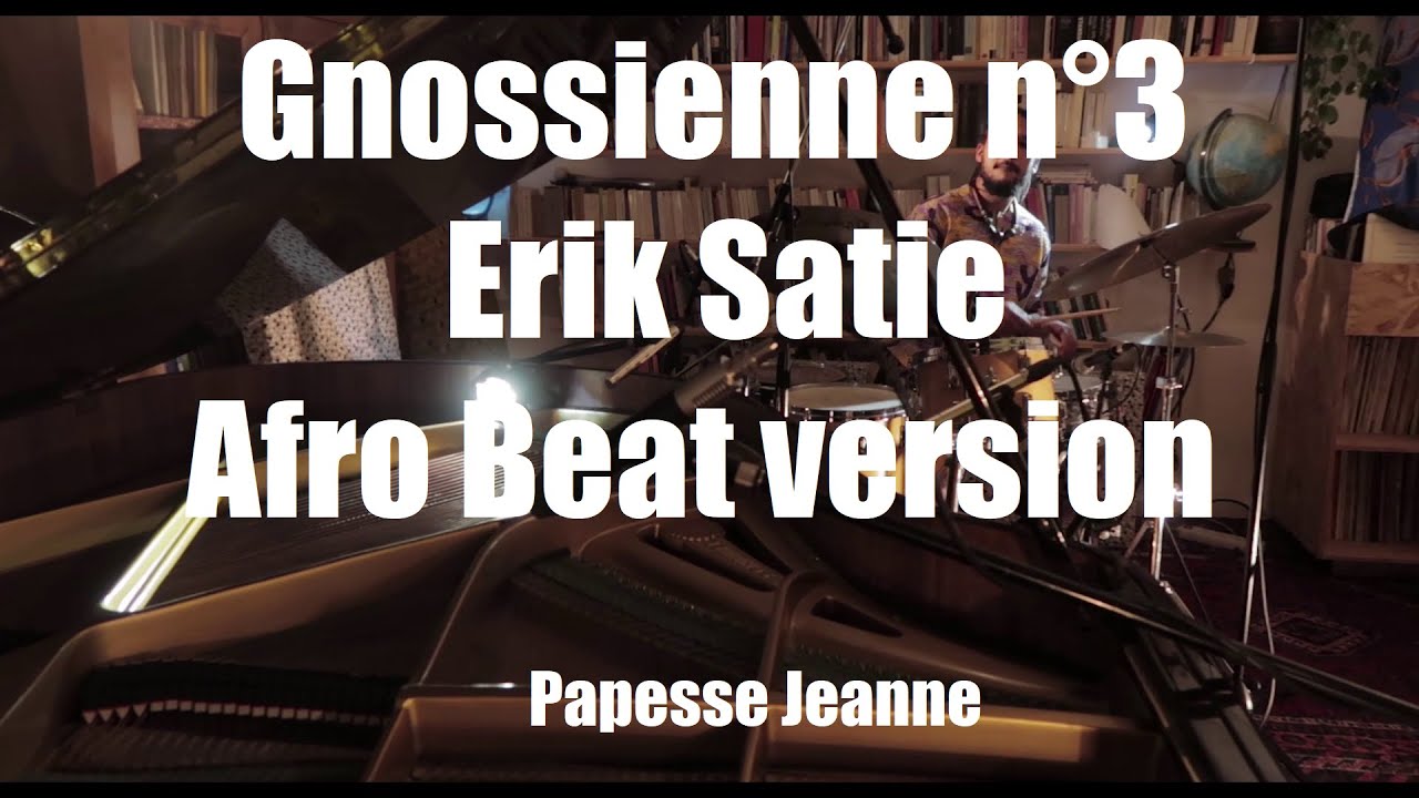 Papesse Jeanne - Gnossienne n&deg;3 (Erik Satie) | FULL AFROBEAT VERSION