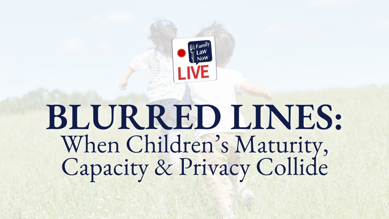 Blurred Lines: When Children's Maturity, Capacity and Privacy Collide