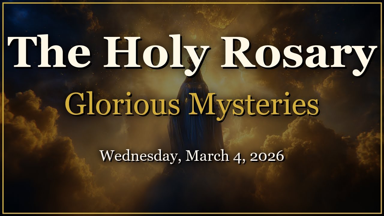 Rosary for Wednesday, March 4, 2026 | Glorious Mysteries
