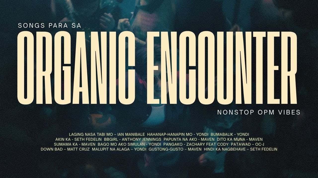 Songs para sa organic encounter | Non-stop OPM vibes