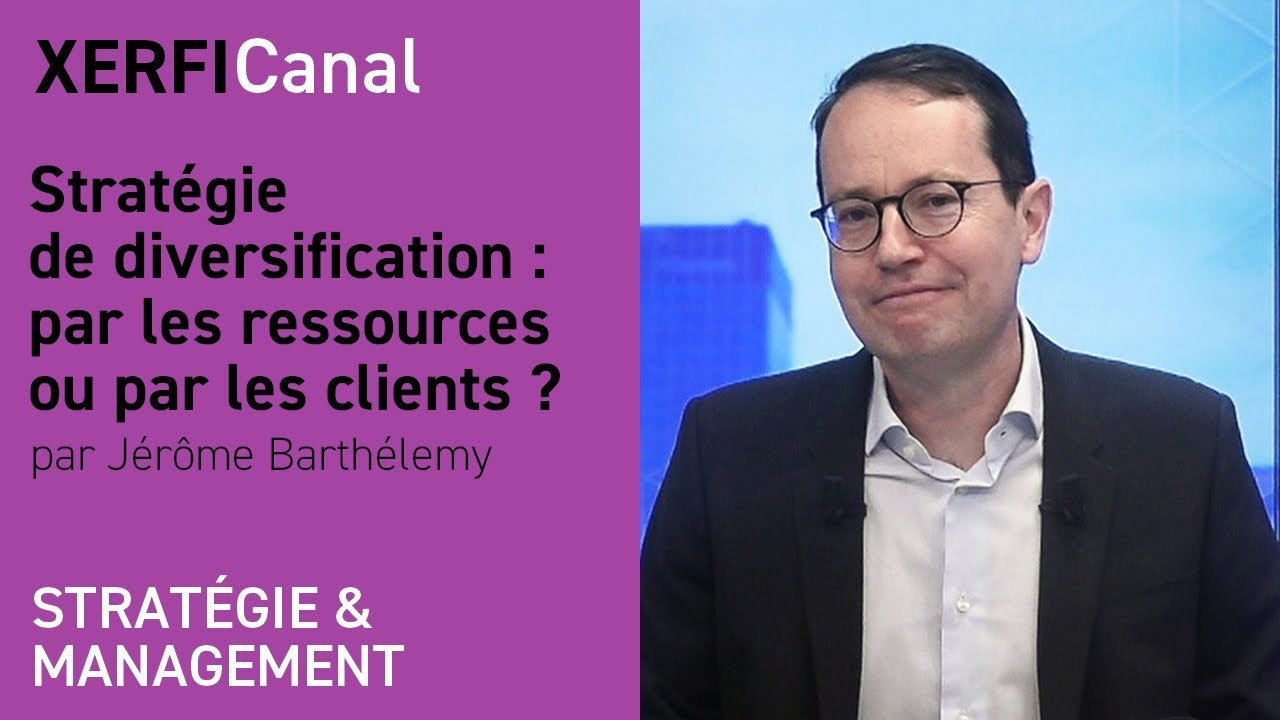 Strat&eacute;gie de diversification : par les ressources ou par les clients ? [J&eacute;r&ocirc;me Barth&eacute;lemy]