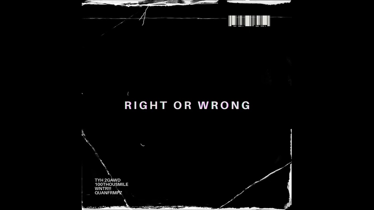 TYH 2GAWD-RIGHT OR WRONG (feat.100thousmile, Wntr!!!, quanfrmpz)