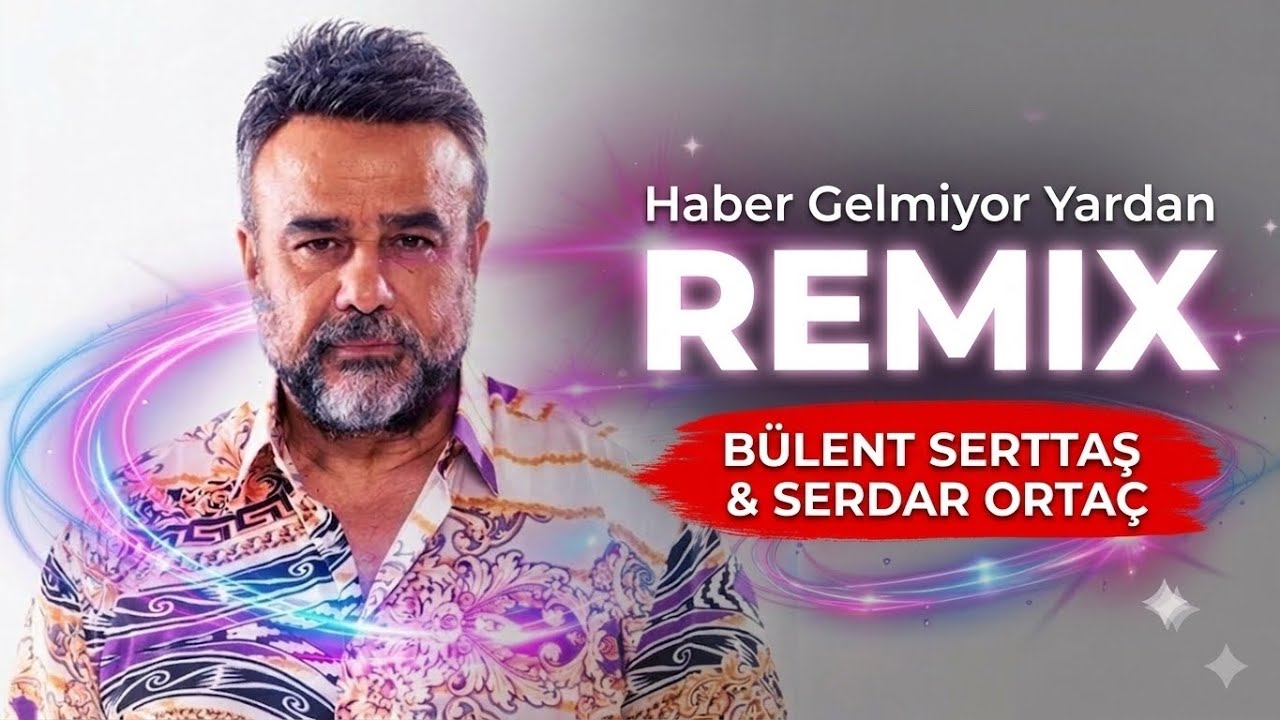 Bülent Serttaş & Serdar Ortaç - Haber Gelmiyor (Caner Yılmaz Remix)