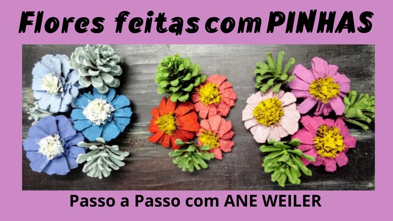 COMO FAZER FLORES COM PINHAS - PASSO A PASSO COM ANE WEILER