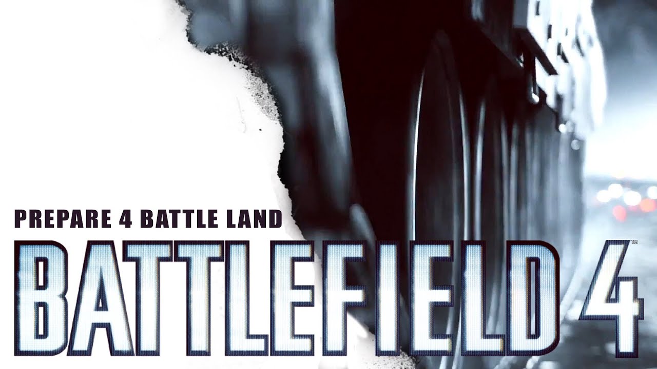 BATTLEFIELD 4 : Prepare 4 Battle on Land  [1080p]
