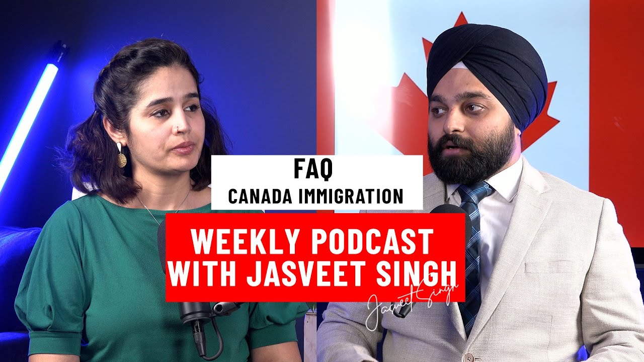 FAQ Canada Immigration | Weekly Podcast with Jasveet Singh - RCIC Licensed Immigration Consultant