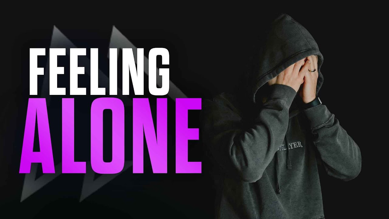 Feeling Like You’re All Alone