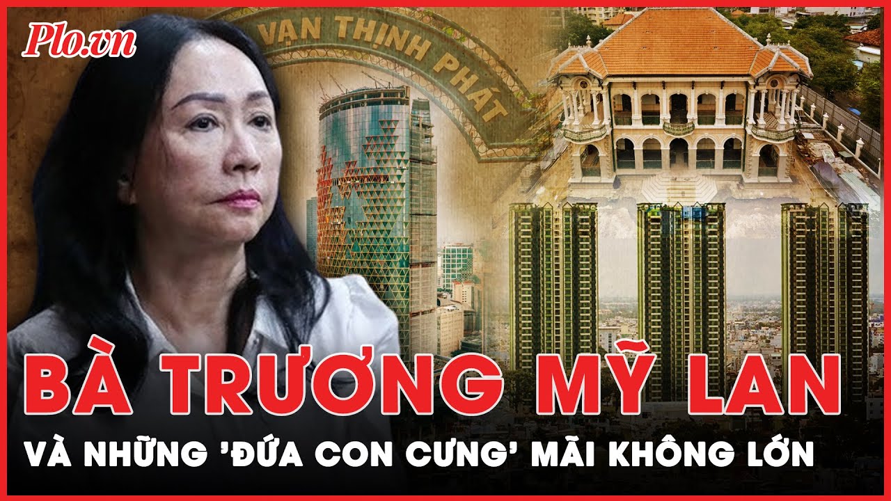 Bà Trương Mỹ Lan và những ‘đứa con cưng nuôi mãi không lớn’ của Vạn Thịnh Phát | Tin nhanh