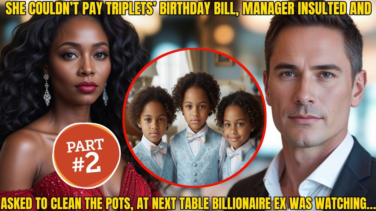 Part 2: She couldn’t pay triplets’ birthday bill, manager mocked her to clean pots as billionaire ex