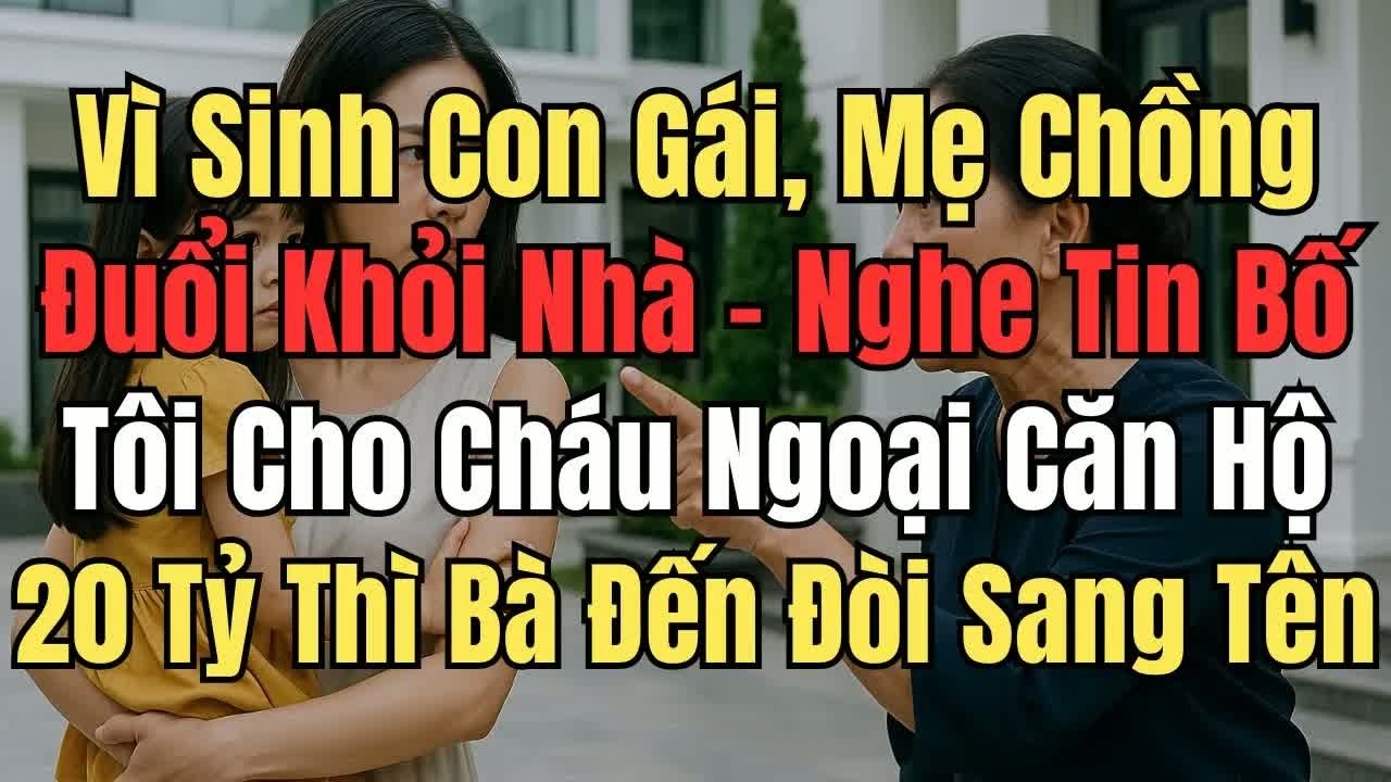 Sinh con gái bị mẹ chồng chửi rủa suốt hai mươi năm, đến khi bố chồng nói một câu cả nhà mới câm l