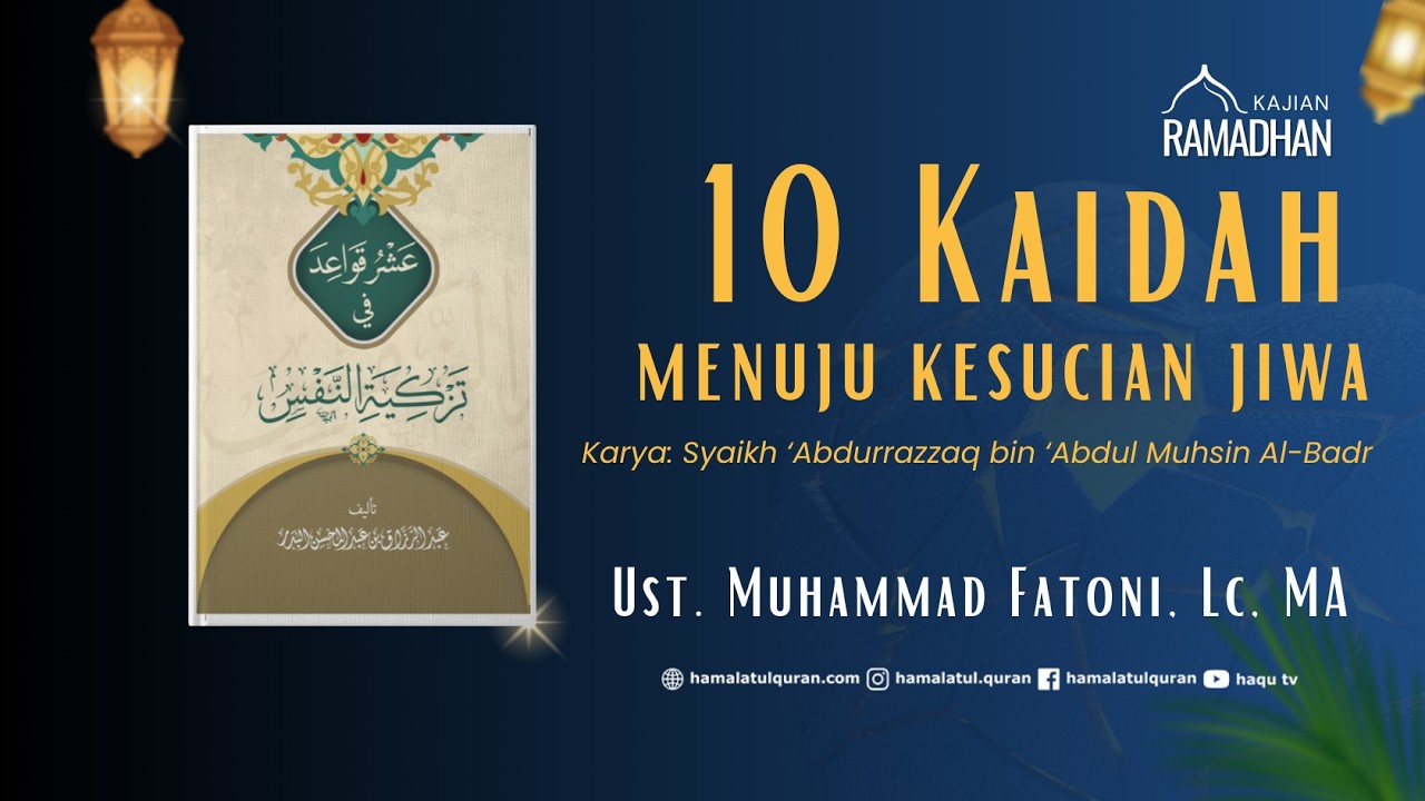 10 Kaidah menuju kesucian jiwa [Kaidah - 9-10] || Ustadz Muhammad Fatoni, Lc., MA.