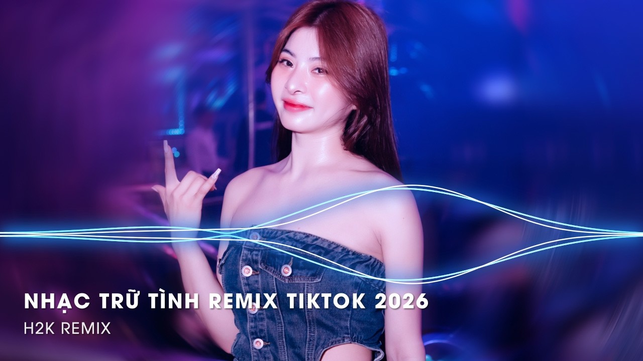 Nhạc Trữ Tình Remix Mới Nhất - LK Nhạc Trữ Tình Bolero Remix TikTok Hay Nhất 2026, Bolero Remix 2026