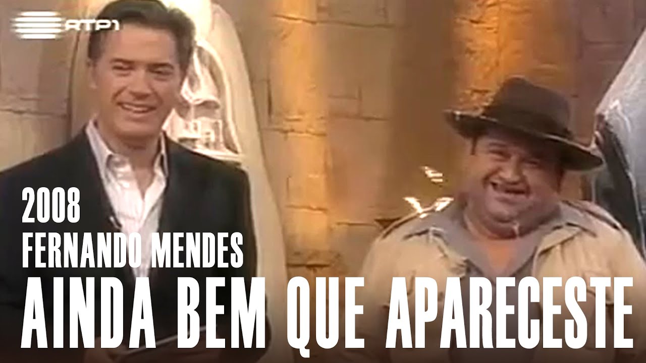 AINDA BEM QUE APARECESTE | Fernando Mendes | 2008 | RTP