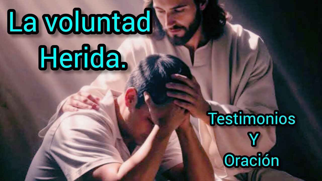 La voluntad herida, testimonios y oración 
