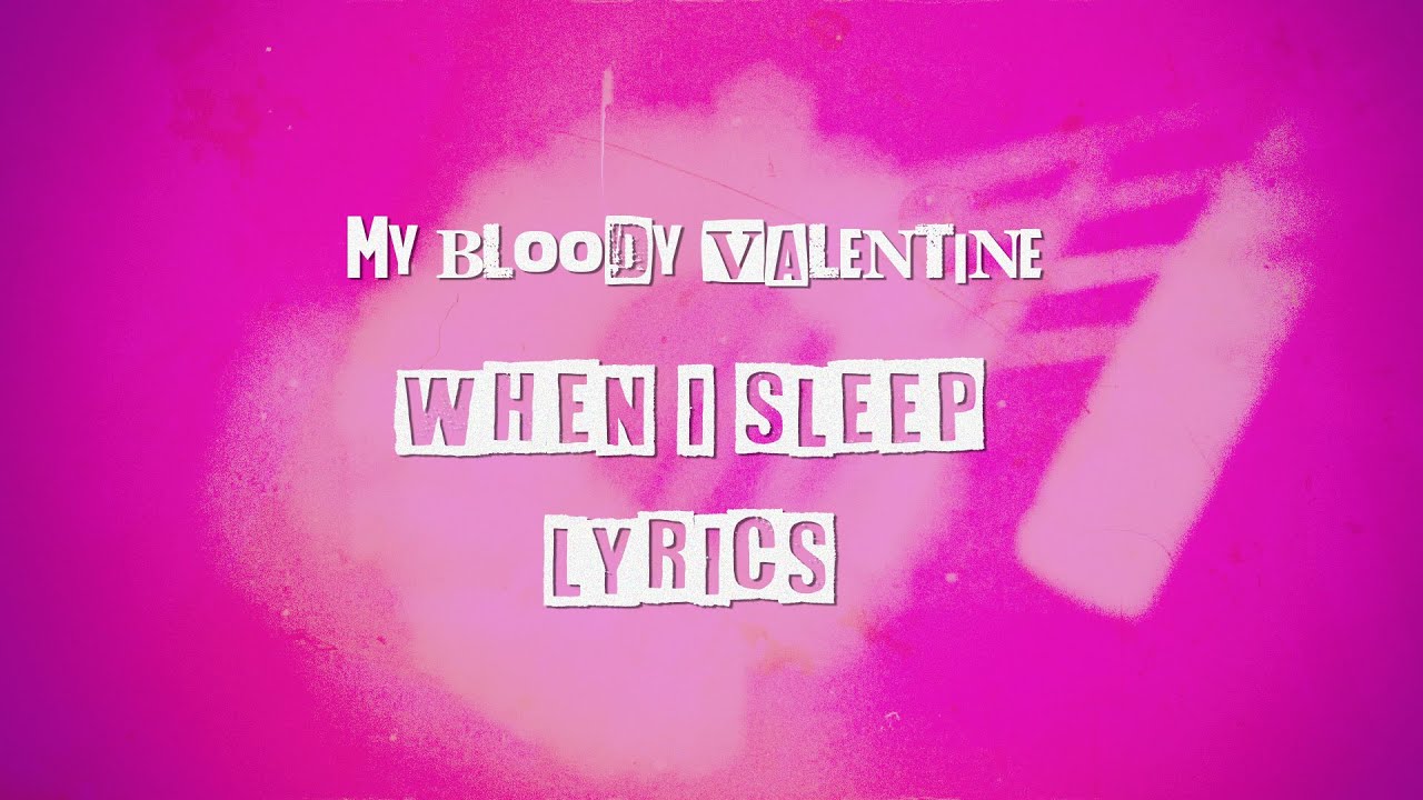 When You Sleep (Lyrics) - My Bloody Valentine