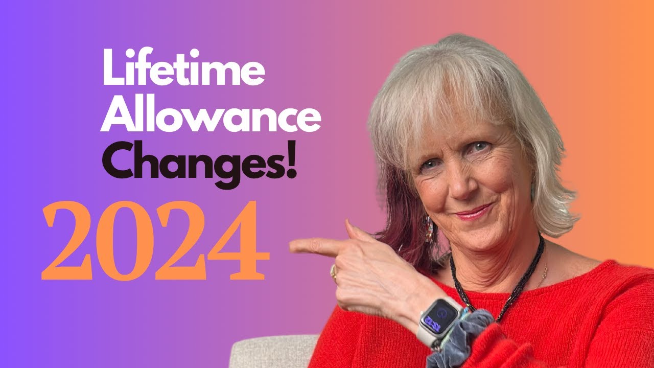 😱Lifetime Allowance Changes 2024!