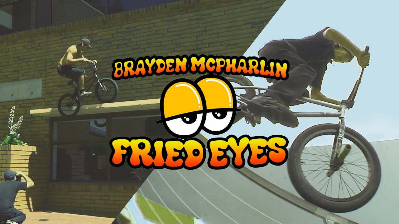 BRAYDEN MCPHARLIN - 'FRIED EYES' - Welcome to LUXBMX