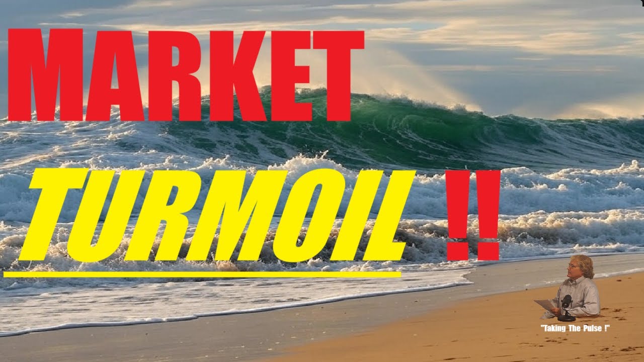 MARKET TURMOIL !!