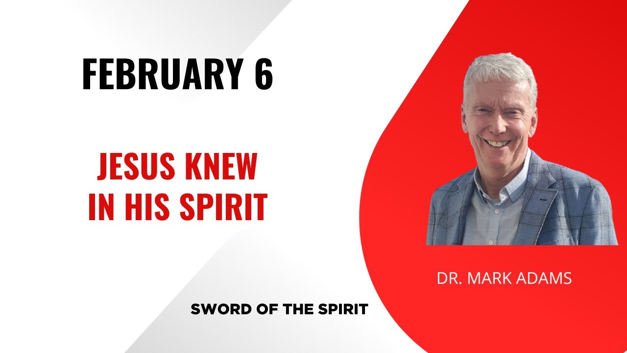 February 6: Jesus Knew in His Spirit