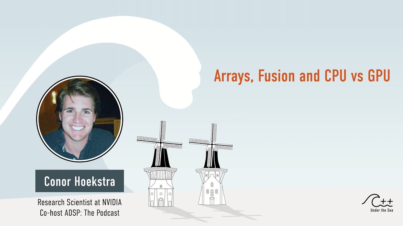 CONOR HOEKSTRA - Arrays, Fusion, CPU vs GPU