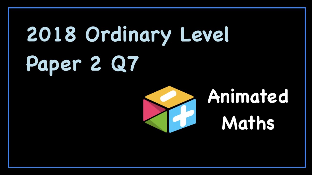 2018 Paper 2 Question 7 - Ordinary Level Leaving Cert Maths