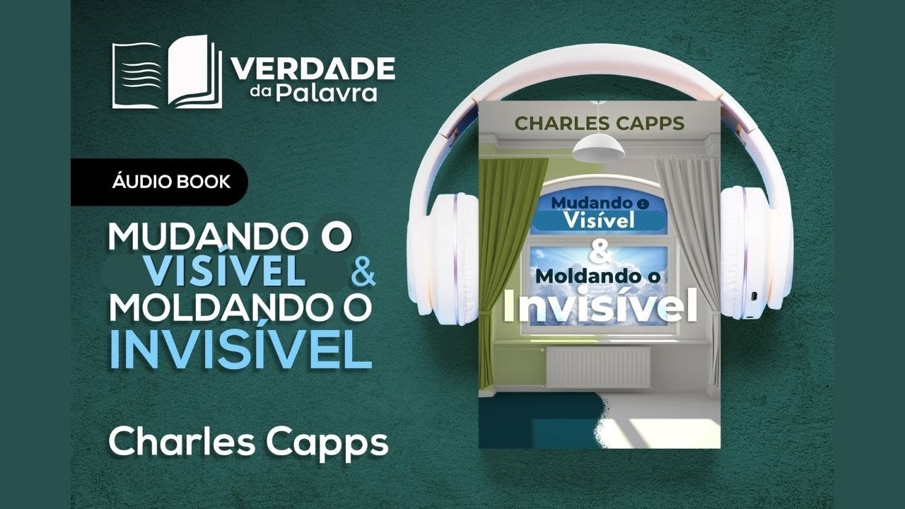 Mudando o Visível & Moldando o Invisível | Charles Capps (Audiolivro Completo)