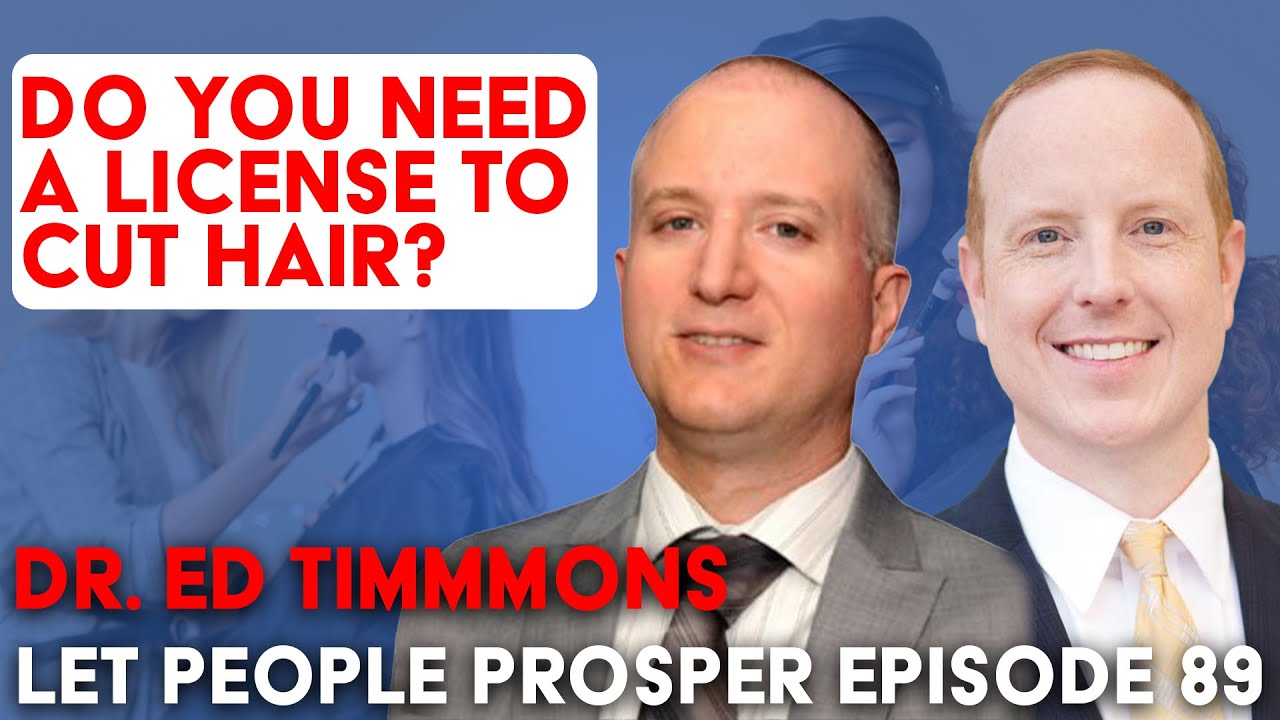 Unlocking Opportunity: Reducing Licensing Burdens w Dr. Ed Timmons | Let People Prosper Ep. 89
