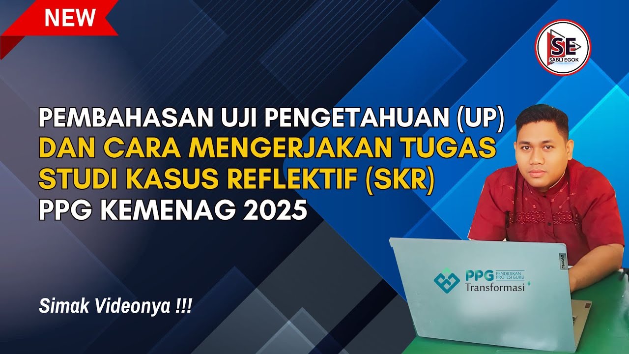 PEMBAHASAN UJI PENGETAHUAN (UP), CARA MENGERJAKAN TUGAS STUDI KASUS REFLEKTIF (SKR) PPG KEMENAG 2025