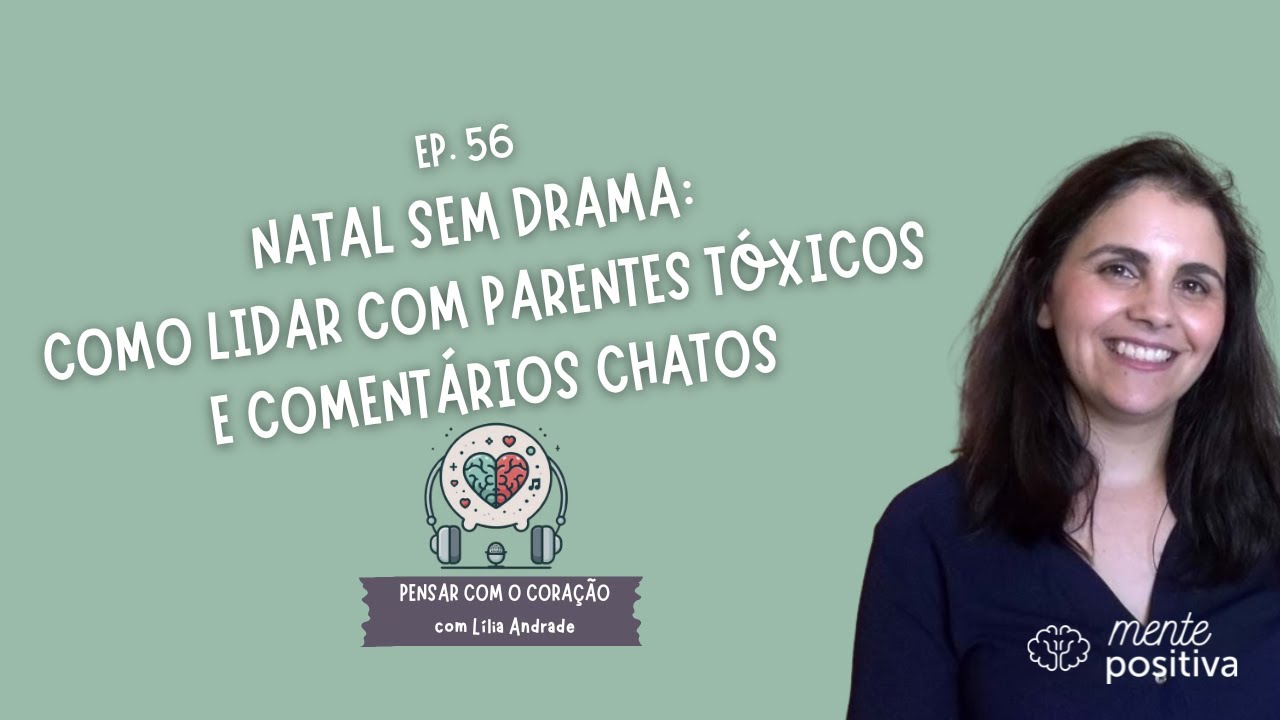 Ep. 56. Natal Sem Drama: Como Lidar com Parentes Tóxicos e Comentários Chatos