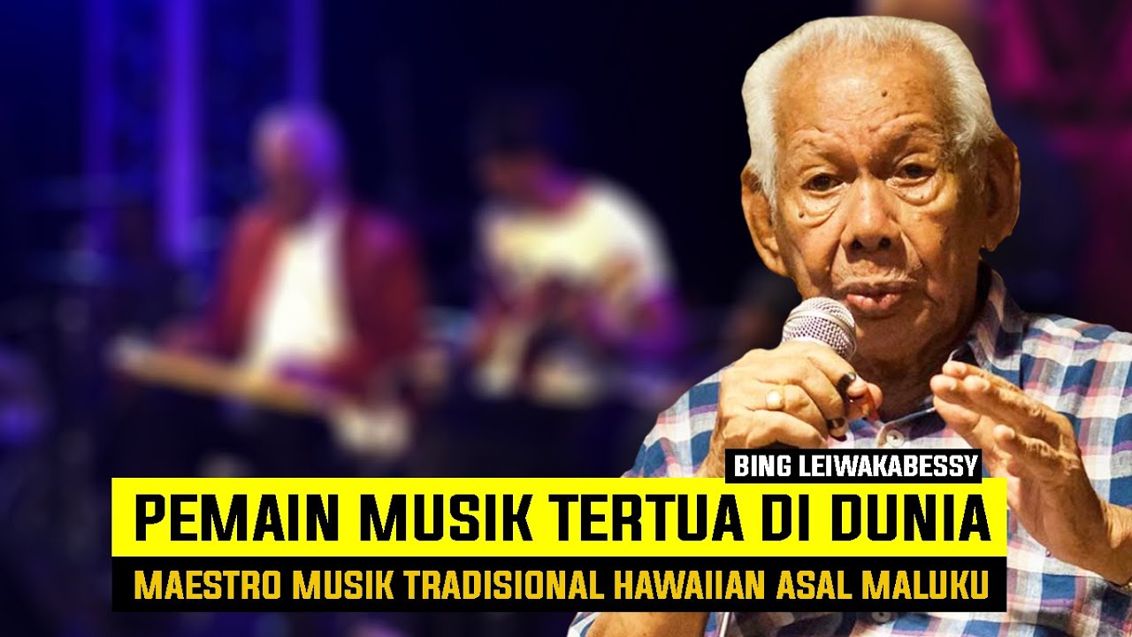 BING LEIWAKAKABESSY | PEMAIN MUSIK TERTUA DI DUNIA ADALAH PUTRA MALUKU