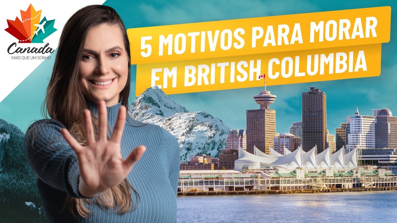 5 MOTIVOS PARA MORAR EM BRITISH COLUMBIA - 5 PONTOS POSITIVOS sobre a COSTA OESTE do Canadá