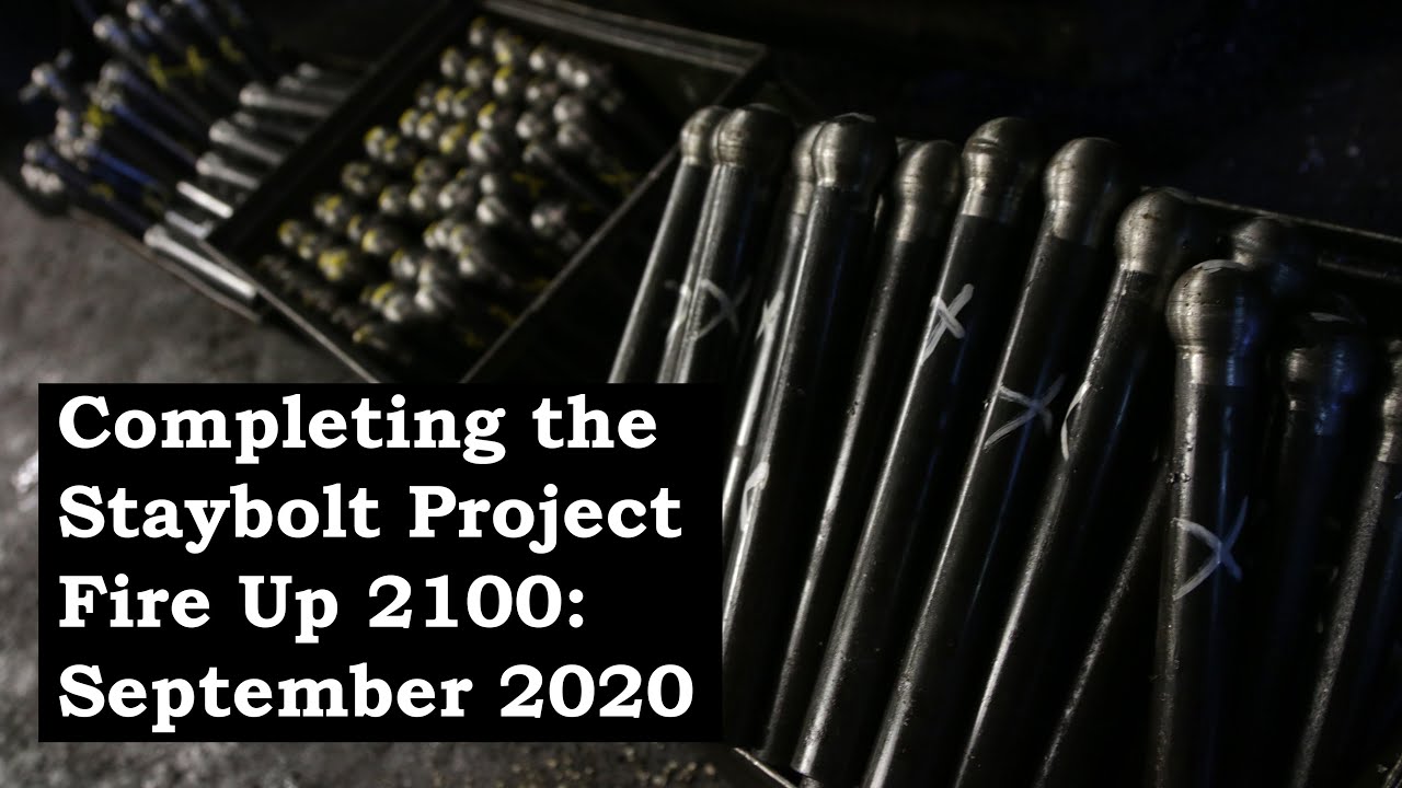 Completing the Staybolt Project - Fire Up 2100! September 2020 Update