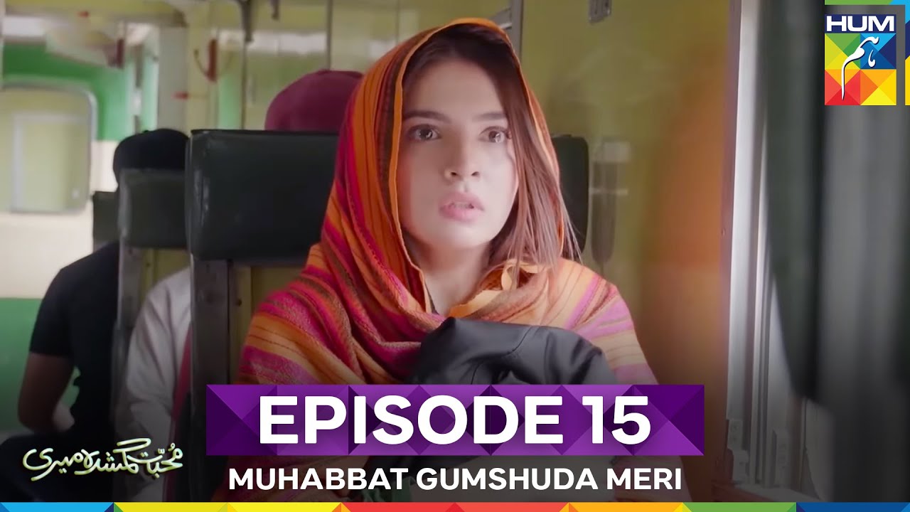 Muhabbat Gumshuda Meri Episode 15