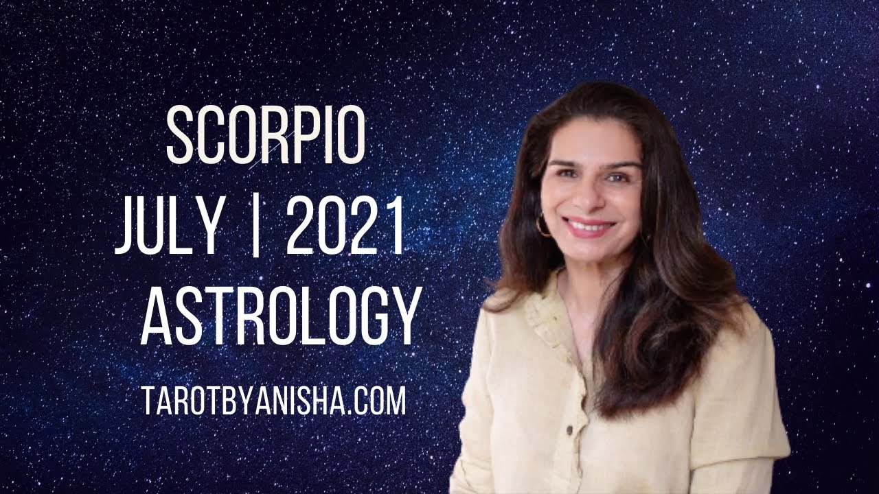 SCORPIO July 2021 Astrology Horoscope Forecast | Tarot by Anisha