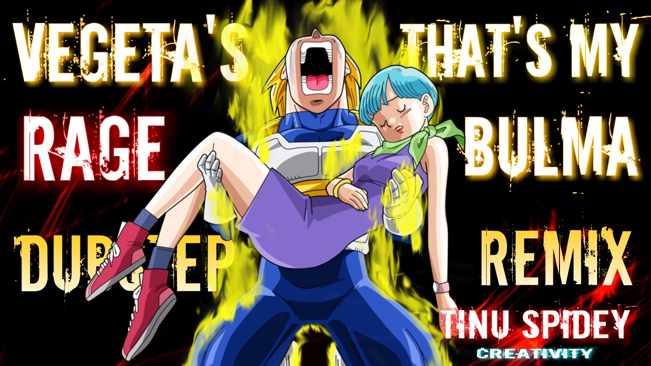Vegeta's Rage That's My Bulma [Dubstep Remix]