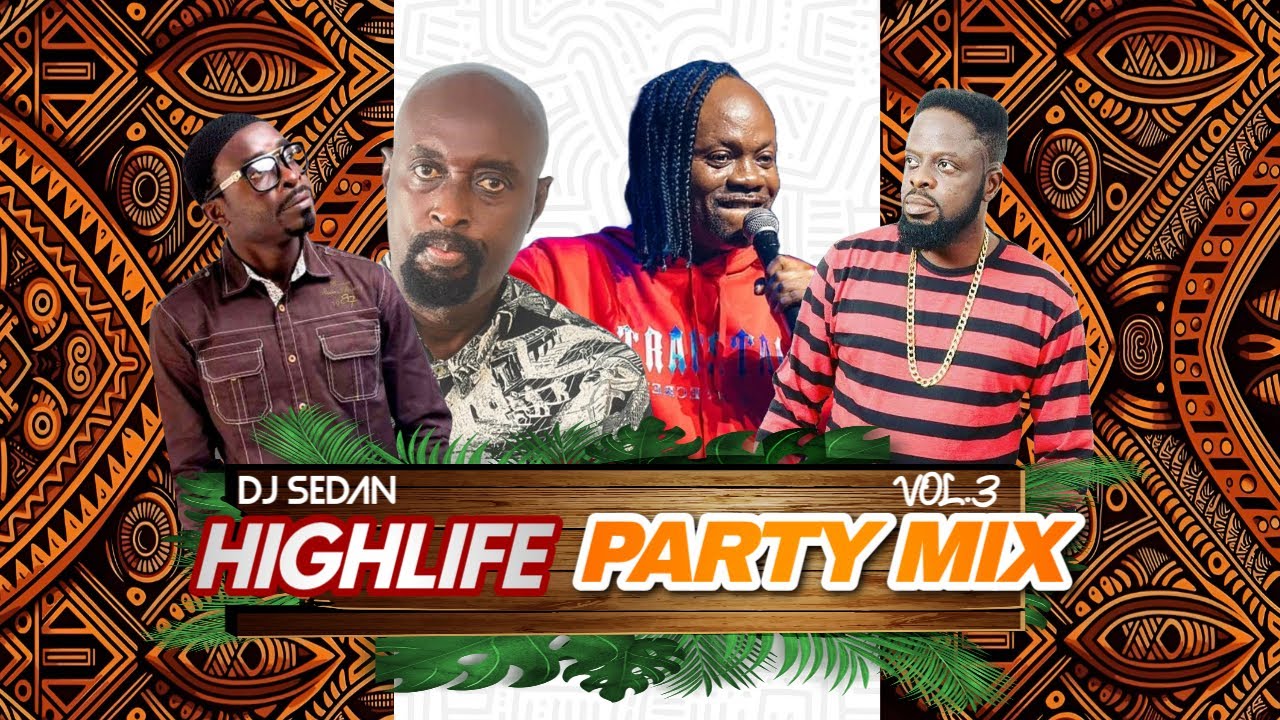 HighLife Party Mix Vol.3 | DJ Sedan, Ofori Amponsah, Kofi B, K.K Fosu, Kofi nti, Kwabena Kwabena