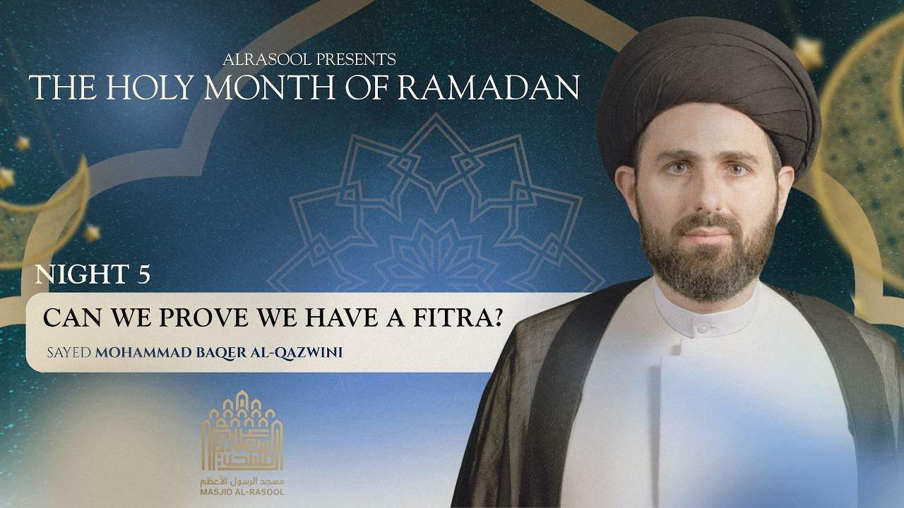 Can we Prove we Have a Fitra? | Sayed Mohammed Baqer Qazwini | Shahr Ramadan 1447/2026 - Day 5