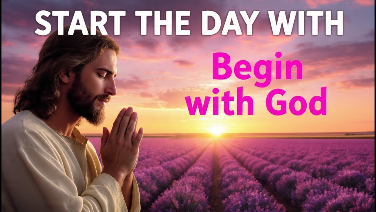 Powerful Morning Prayer to Begin the Day with God