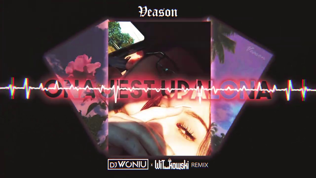 Veason - Ona jest upalona (Woniu x WiT_kowski Remix)