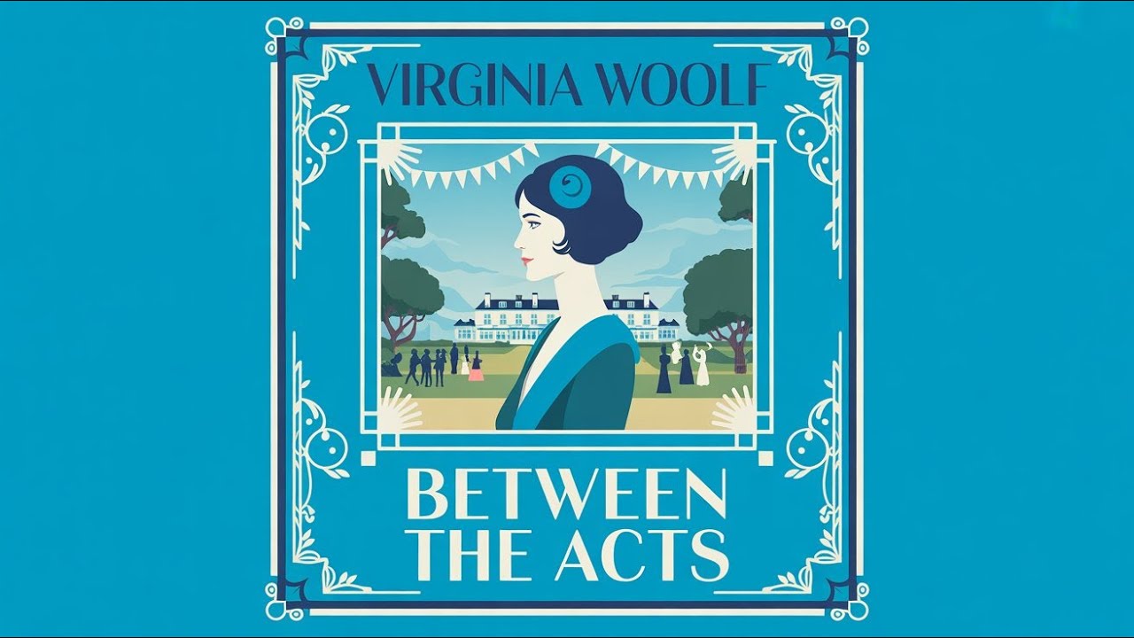 Between the Acts by Virginia Woolf | A Lyrical Farewell on a Single Summer Day | Audiobook