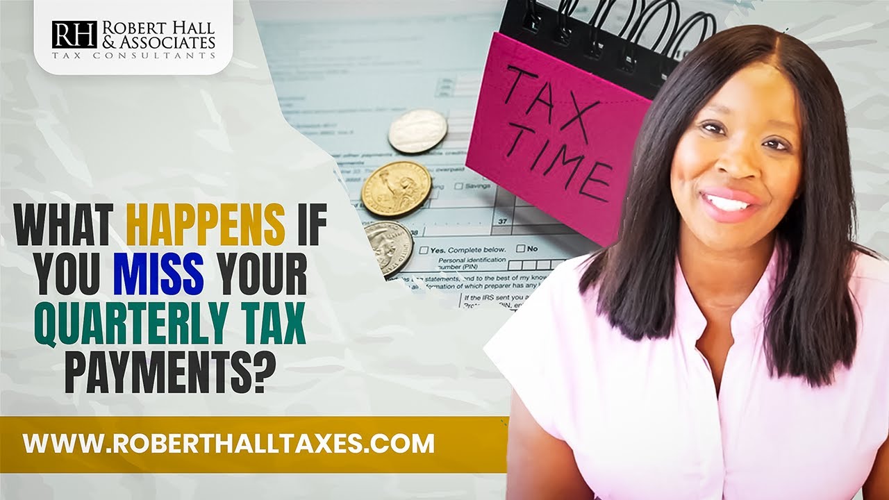 What Happens If You Miss A Quarterly Estimated Tax Payment?