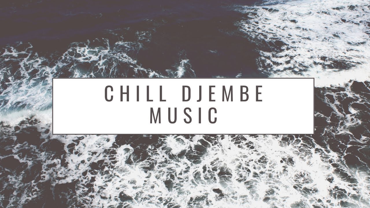 Chill & Relaxing DJEMBE music