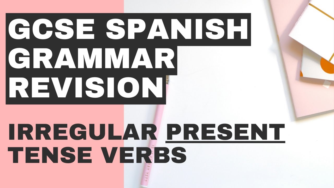 GCSE SPANISH GRAMMAR REVISION | IRREGULAR PRESENT TENSE VERBS TO LEARN FOR YOUR GCSE SPANISH EXAMS