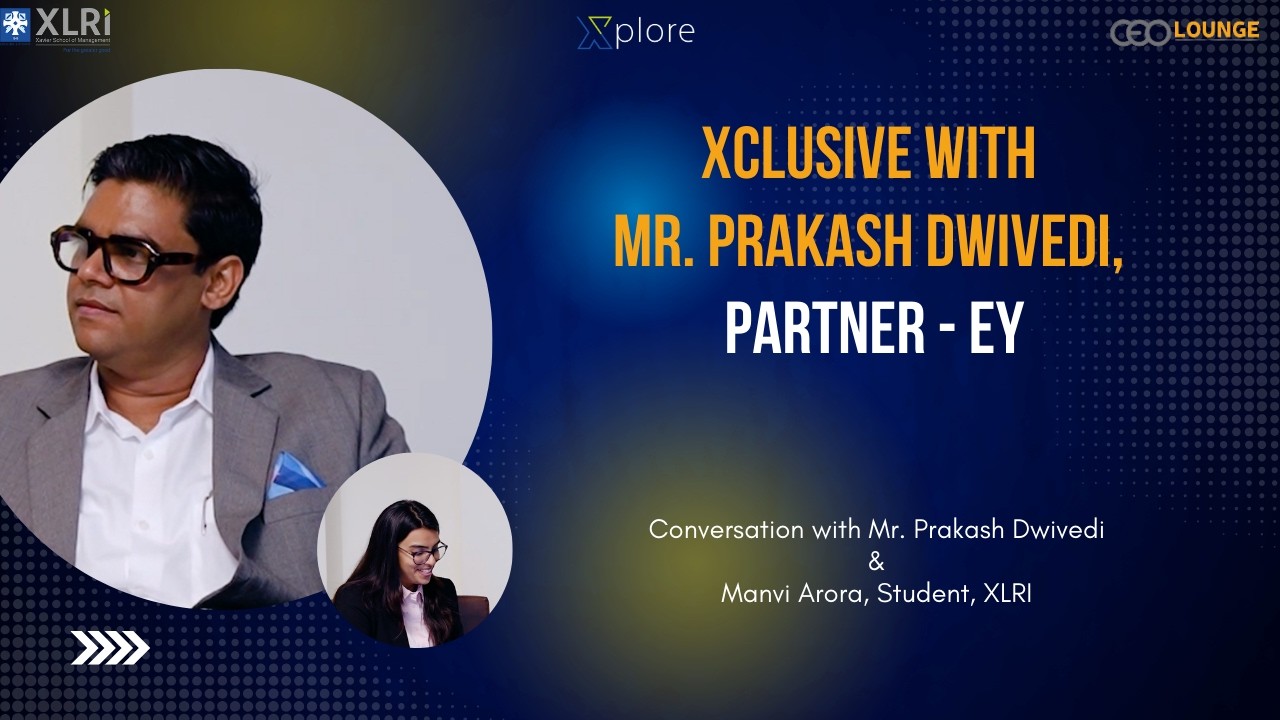 Xclusive with Mr. Prakash Dwivedi, Partner - EY