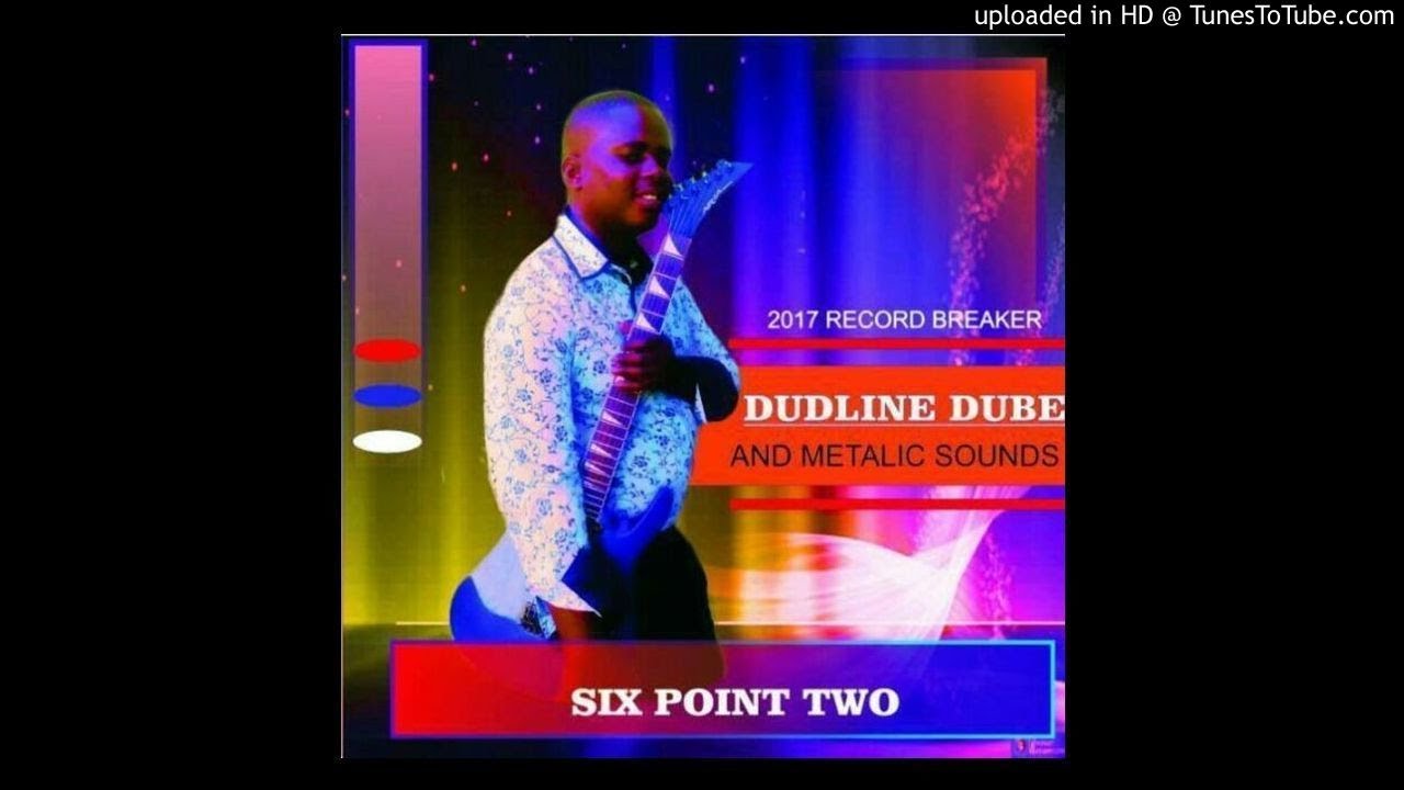 Dudline dube & Metallic sounds (New release 2017)