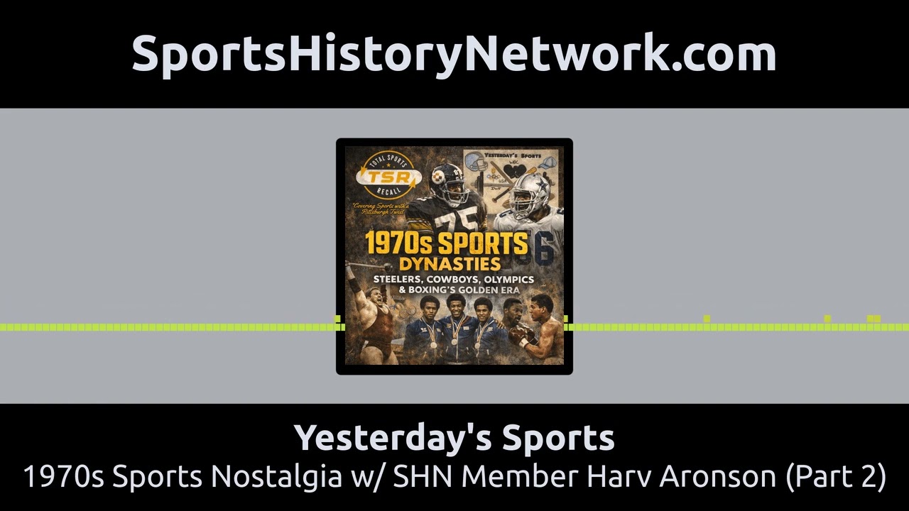 Yesterday's Sports - 1970s Sports Nostalgia w/ SHN Member Harv Aronson (Part 2)