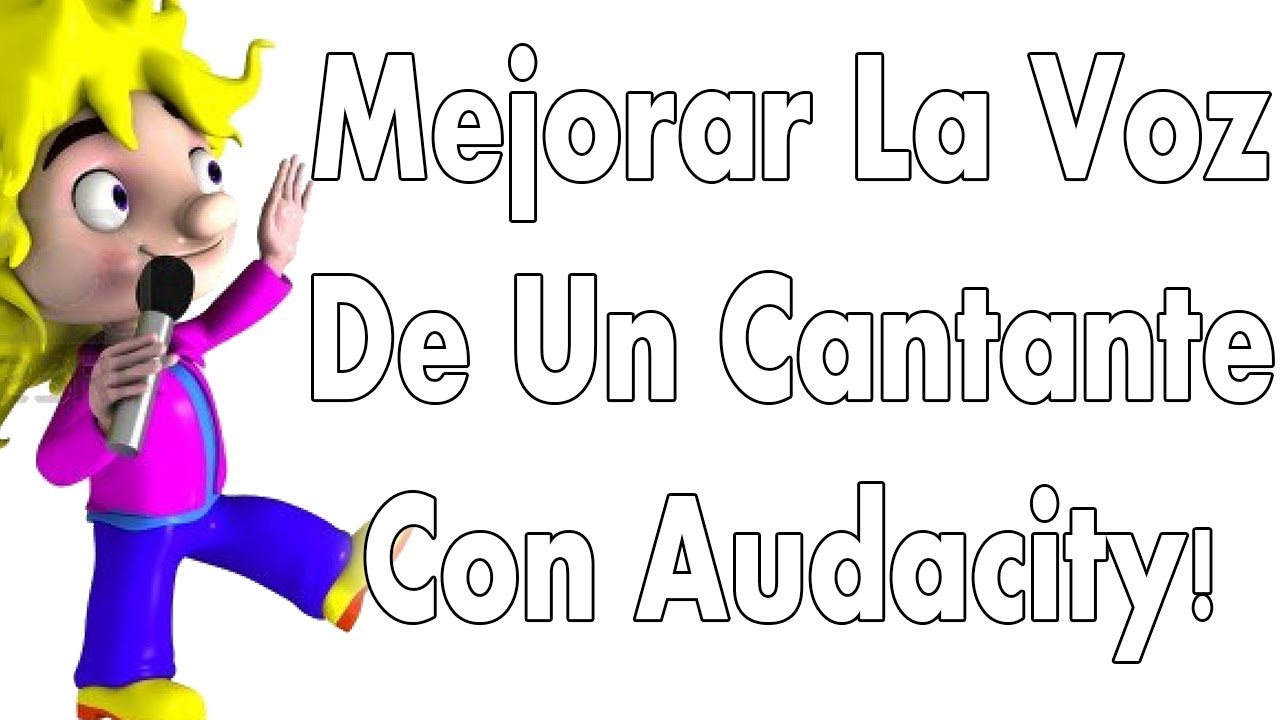 MEJORAR LA VOZ DE UN CANTANTE CON AUDACITY