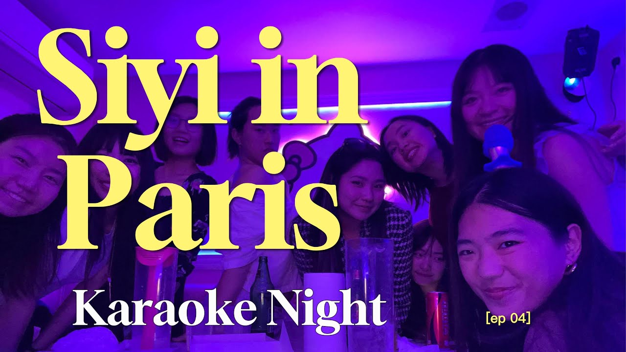 SIYI IN PARIS EP.4: Karaoke