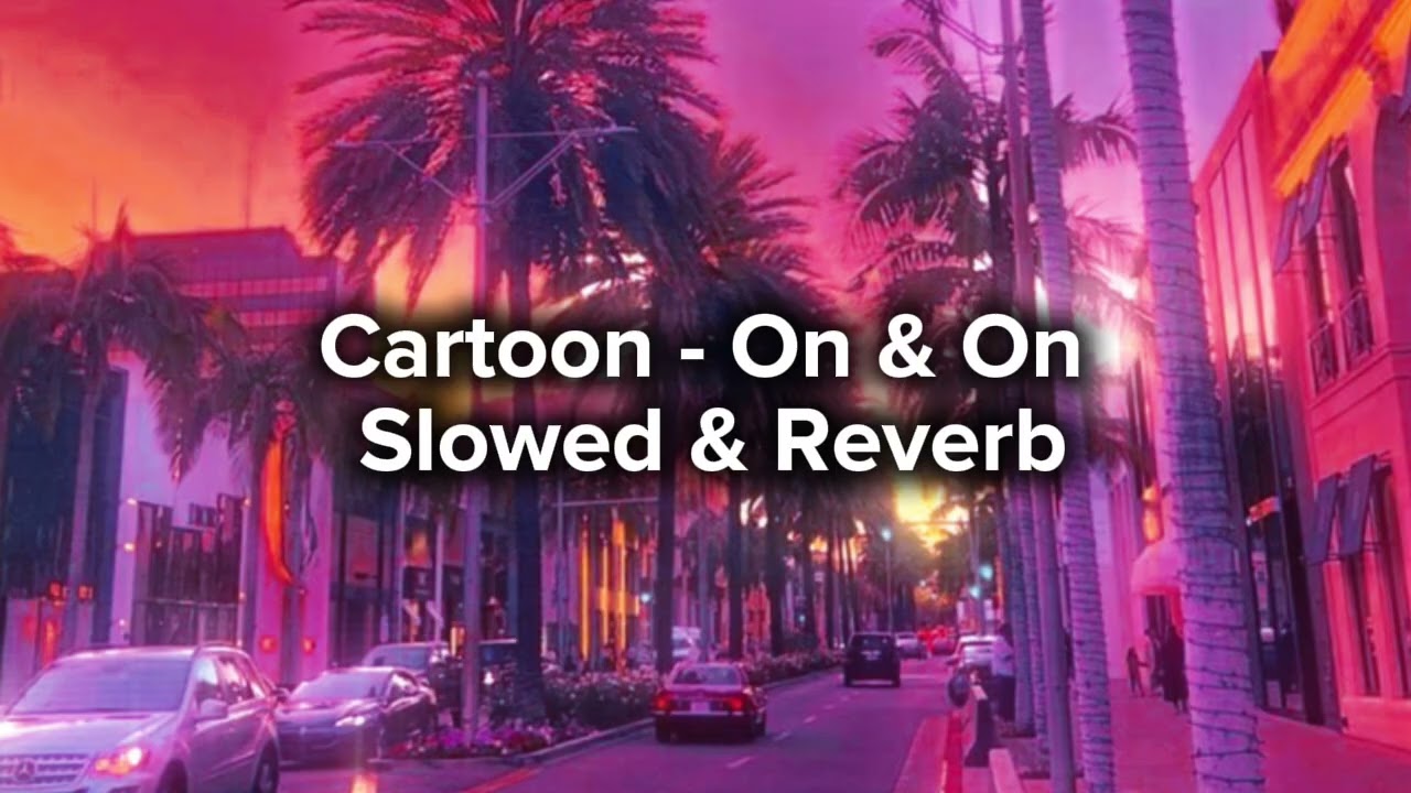Cartoon - On & On ( Slowed + Reverb )